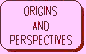 LINK TO ORIGINS AND PERSPECTIVES